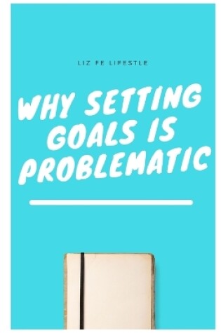 Cover of Why Setting Goals is Problematic