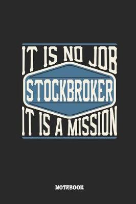 Book cover for Stockbroker Notebook - It Is No Job, It Is a Mission