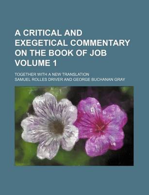 Book cover for A Critical and Exegetical Commentary on the Book of Job Volume 1; Together with a New Translation