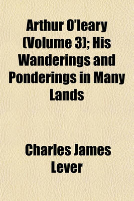 Book cover for Arthur O'Leary (Volume 3); His Wanderings and Ponderings in Many Lands