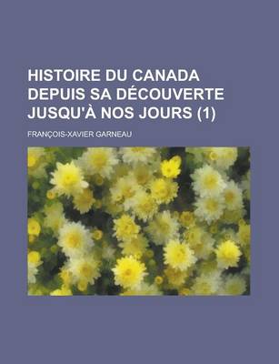 Book cover for Histoire Du Canada Depuis Sa Decouverte Jusqu'a Nos Jours (1)