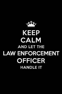 Book cover for Keep Calm and Let the Law Enforcement Officer Handle It