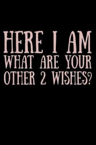 Cover of Here I Am What Are Your Other Two Wishes