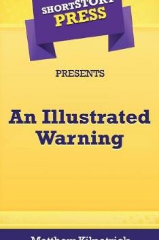 Cover of Short Story Press Presents An Illustrated Warning