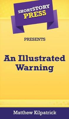 Book cover for Short Story Press Presents An Illustrated Warning