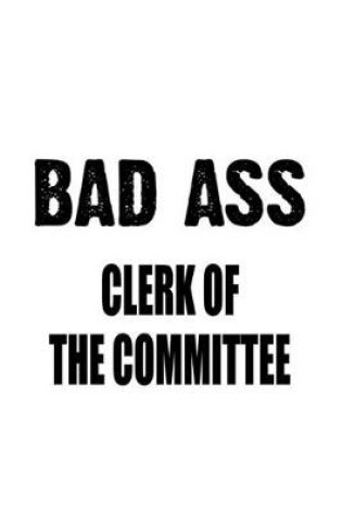 Cover of Bad Ass Clerk Of The Committee