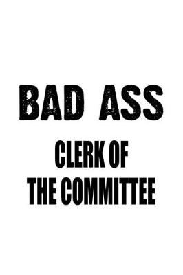 Book cover for Bad Ass Clerk Of The Committee