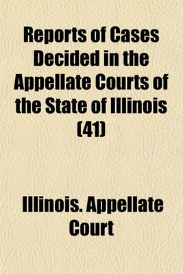 Book cover for Reports of Cases Decided in the Appellate Courts of the State of Illinois (Volume 41)