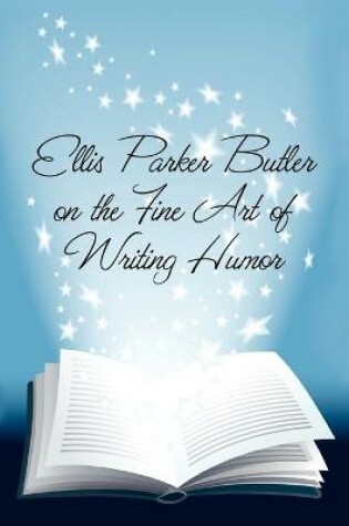 Cover of Ellis Parker Butler on the Fine Art of Writing Humor