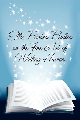 Book cover for Ellis Parker Butler on the Fine Art of Writing Humor