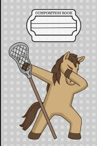 Cover of Dancing Dabbing Lacrosse Horse Composition Notebook
