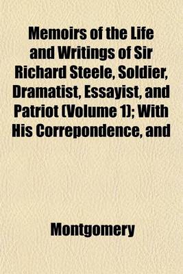 Book cover for Memoirs of the Life and Writings of Sir Richard Steele, Soldier, Dramatist, Essayist, and Patriot (Volume 1); With His Correpondence, and