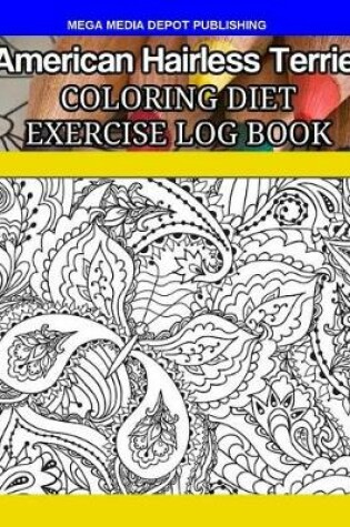 Cover of American Hairless Terrier Coloring Diet Exercise Log Book