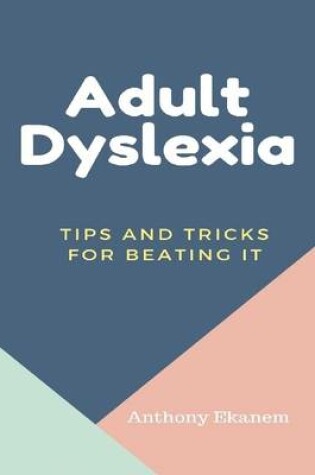 Cover of Adult Dyslexia: Tips and Tricks for Beating It
