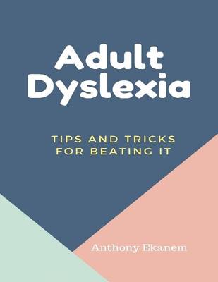 Book cover for Adult Dyslexia: Tips and Tricks for Beating It