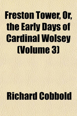 Book cover for Freston Tower, Or, the Early Days of Cardinal Wolsey (Volume 3)