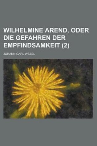 Cover of Wilhelmine Arend, Oder Die Gefahren Der Empfindsamkeit (2)