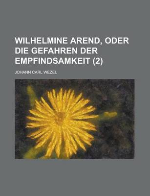 Book cover for Wilhelmine Arend, Oder Die Gefahren Der Empfindsamkeit (2)