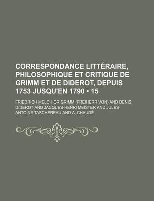 Book cover for Correspondance Litteraire, Philosophique Et Critique de Grimm Et de Diderot, Depuis 1753 Jusqu'en 1790 (15)