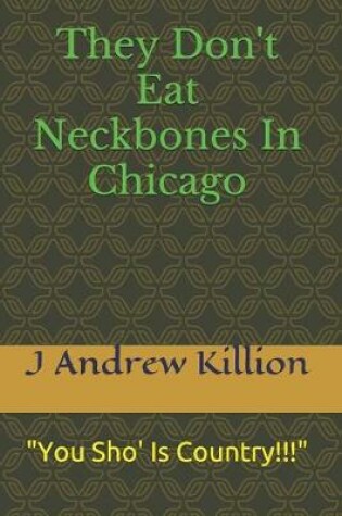 Cover of They Don't Eat Neckbones In Chicago