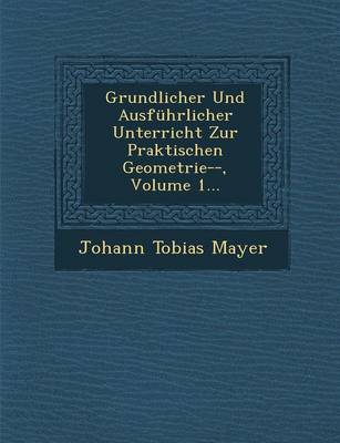 Book cover for Grundlicher Und Ausfuhrlicher Unterricht Zur Praktischen Geometrie--, Volume 1...