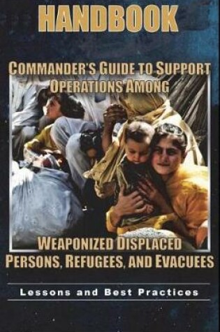 Cover of Commander's Guide to Support Operations Among Weaponized Displaced Persons, Refugees, and Evacuees
