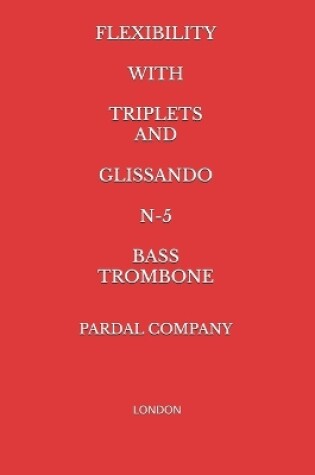 Cover of Flexibility with Triplets and Glissando N-5 Bass Trombone