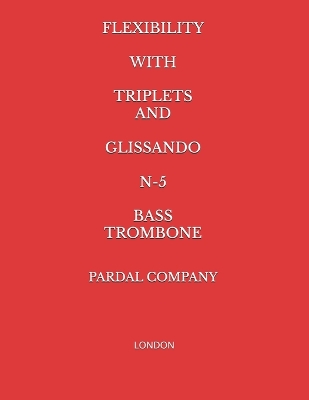 Book cover for Flexibility with Triplets and Glissando N-5 Bass Trombone