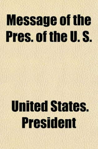 Cover of Message of the Pres. of the U. S.