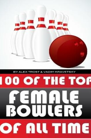 Cover of 100 of the Top Female Bowlers of All Time