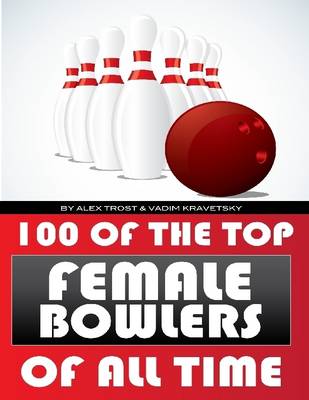 Book cover for 100 of the Top Female Bowlers of All Time