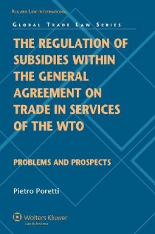 Cover of The Regulation of Subsidies within the General Agreement on Trade in Services of the WTO