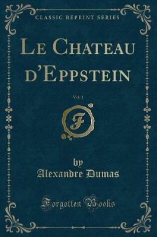 Cover of Le Chateau d'Eppstein, Vol. 1 (Classic Reprint)