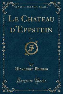 Book cover for Le Chateau d'Eppstein, Vol. 1 (Classic Reprint)