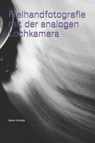 Cover of Freihandfotografie mit der analogen Lochkamera