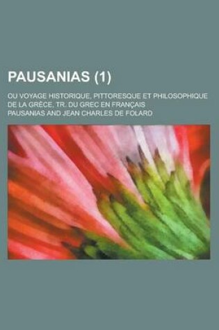 Cover of Pausanias; Ou Voyage Historique, Pittoresque Et Philosophique de La Grece, Tr. Du Grec En Francais (1)