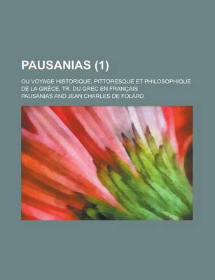 Book cover for Pausanias; Ou Voyage Historique, Pittoresque Et Philosophique de La Grece, Tr. Du Grec En Francais (1)