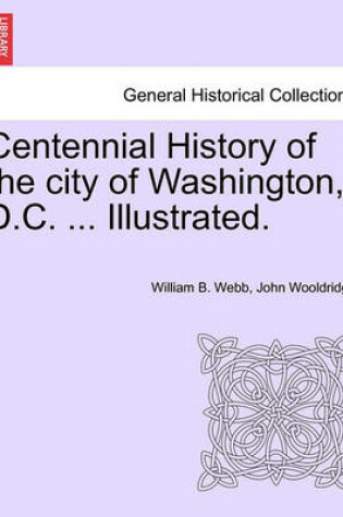 Cover of Centennial History of the City of Washington, D.C. ... Illustrated.