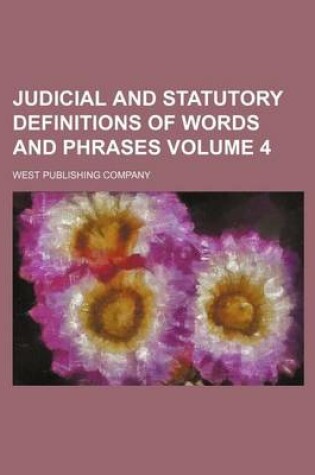Cover of Judicial and Statutory Definitions of Words and Phrases Volume 4
