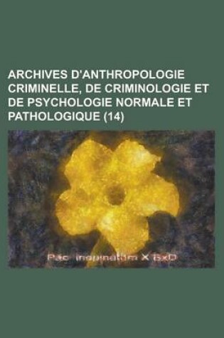 Cover of Archives D'Anthropologie Criminelle, de Criminologie Et de Psychologie Normale Et Pathologique (14 )