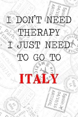 Book cover for I Don't Need Therapy I Just Need To Go To Italy