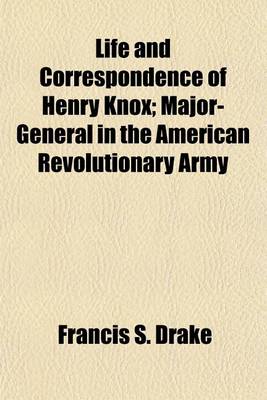 Book cover for Life and Correspondence of Henry Knox; Major-General in the American Revolutionary Army