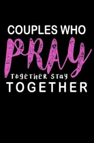 Cover of Couples Who Pray Together Stay Together