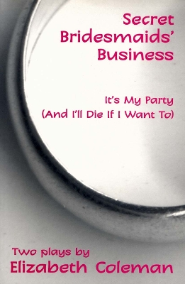 Book cover for Secret Bridesmaids' Business and It's My Party (and I'll Die if I Want To): Two plays