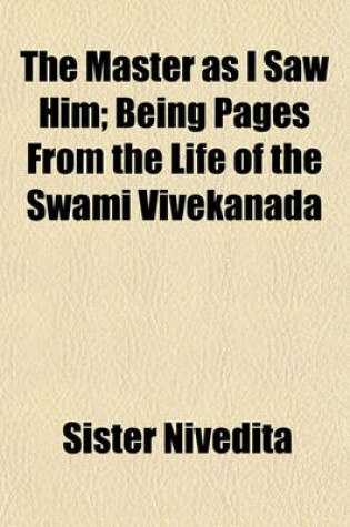 Cover of The Master as I Saw Him; Being Pages from the Life of the Swami Vivekanada