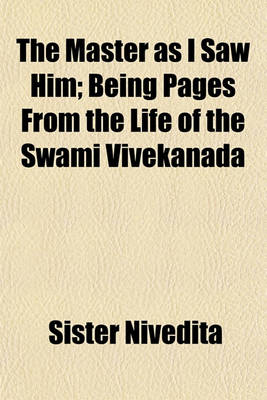 Book cover for The Master as I Saw Him; Being Pages from the Life of the Swami Vivekanada