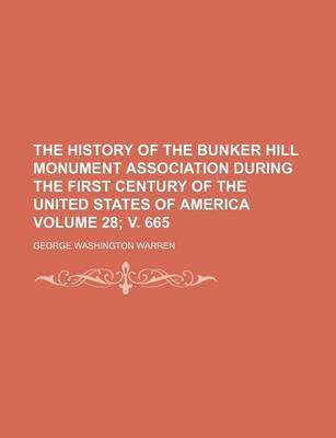 Book cover for The History of the Bunker Hill Monument Association During the First Century of the United States of America Volume 28; V. 665