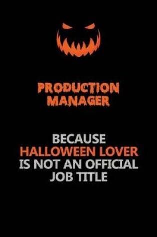 Cover of Production Manager Because Halloween Lover Is Not An Official Job Title