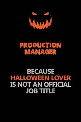 Book cover for Production Manager Because Halloween Lover Is Not An Official Job Title