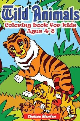 Cover of Wild Animals Coloring Book for Kids Ages 4-8